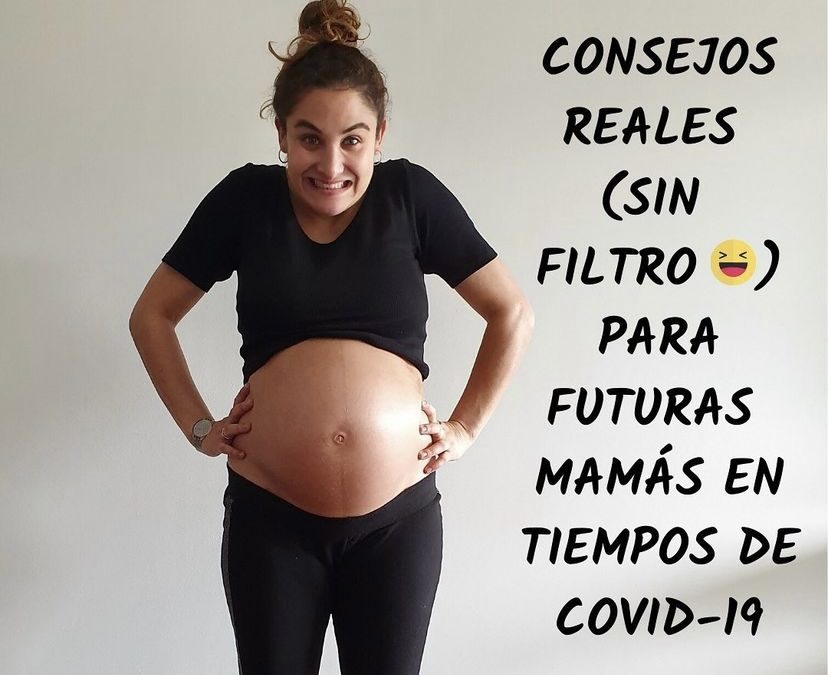 Consejos reales (sin filtro) para futuras mamás en tiempos de Covid-19