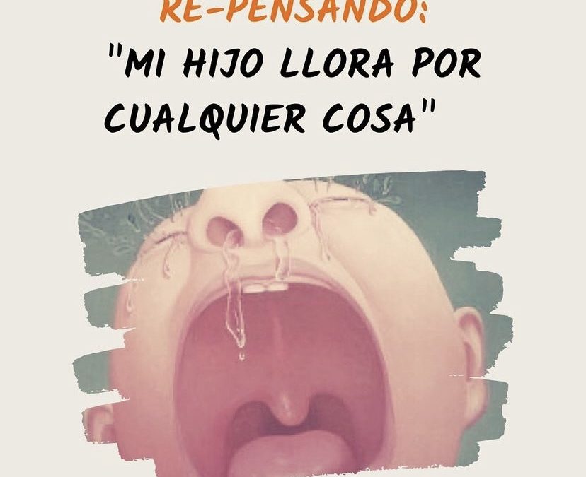 Repensando: mi hijo llora por cualquier cosa