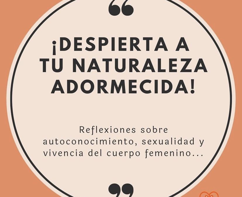 Despierta a tu naturaleza adormecida! Autoconocimiento, sexualidad y vivencia del cuerpo femenino…